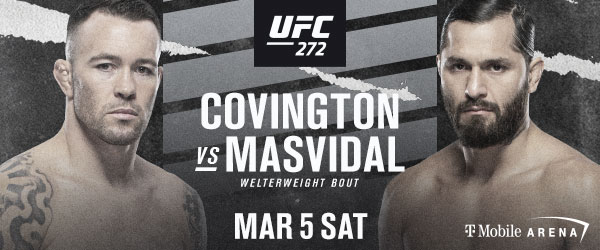 (#1) COLBY COVINGTON AND (#6) JORGE MASVIDAL IS NOW OFFICIAL FOR UFC® 272 AT T-MOBILE ARENA 16 UFC 272 is Official